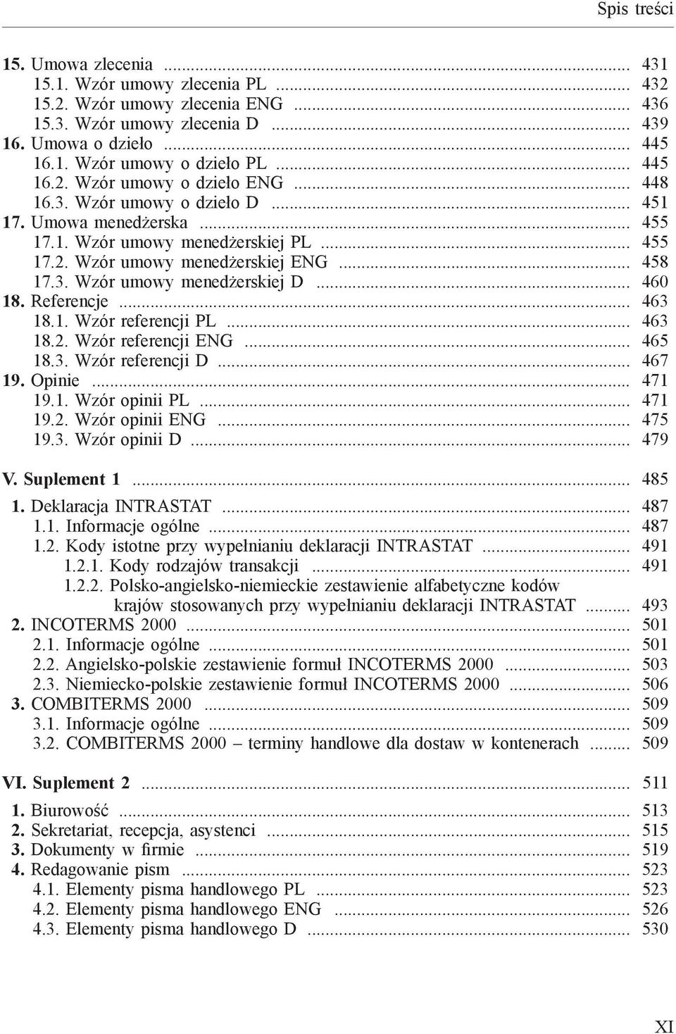 Referencje... 463 18.1. Wzór referencji PL... 463 18.2. Wzór referencji ENG... 465 18.3. Wzór referencji D... 467 19. Opinie... 471 19.1. Wzór opinii PL... 471 19.2. Wzór opinii ENG... 475 19.3. Wzór opinii D.