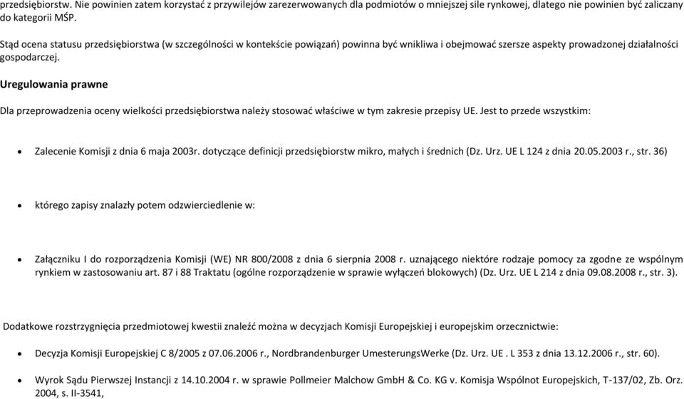 Uregulowania prawne Dla przeprowadzenia oceny wielkości przedsiębiorstwa należy stosować właściwe w tym zakresie przepisy UE. Jest to przede wszystkim: Zalecenie Komisji z dnia 6 maja 2003r.