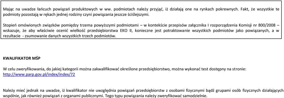 Stopień omówionych związków pomiędzy trzema powyższymi podmiotami w kontekście przepisów załącznika I rozporządzenia Komisji nr 800/2008 wskazuje, że aby właściwie ocenić wielkość przedsiębiorstwa