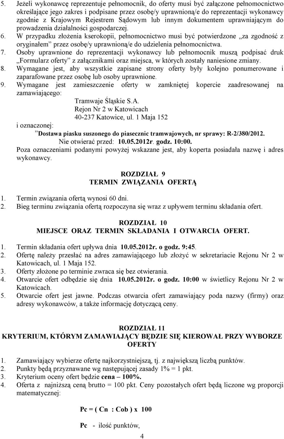 W przypadku złożenia kserokopii, pełnomocnictwo musi być potwierdzone za zgodność z oryginałem przez osobę/y uprawnioną/e do udzielenia pełnomocnictwa. 7.