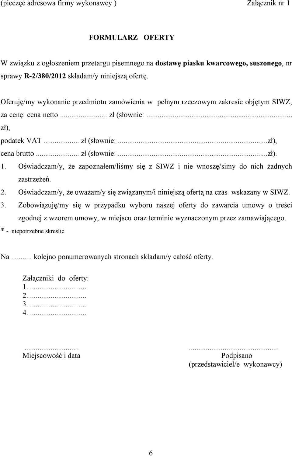 Oświadczam/y, że zapoznałem/liśmy się z SIWZ i nie wnoszę/simy do nich żadnych zastrzeżeń. 2. Oświadczam/y, że uważam/y się związanym/i niniejszą ofertą na czas wskazany w SIWZ. 3.