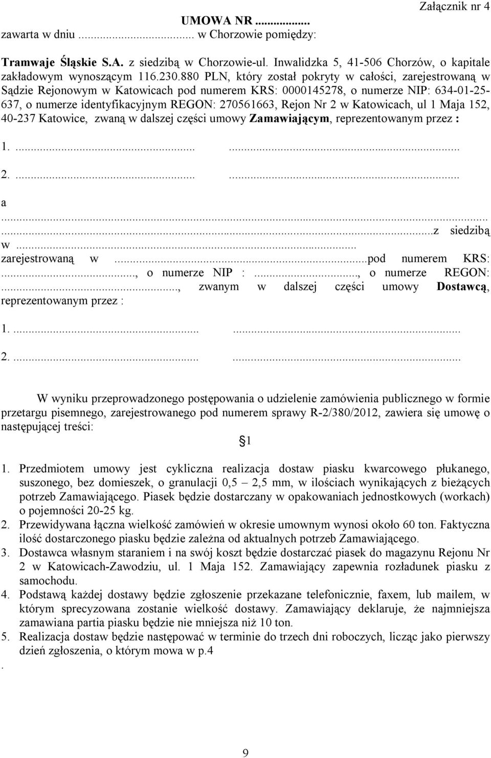 Nr 2 w Katowicach, ul 1 Maja 152, 40-237 Katowice, zwaną w dalszej części umowy Zamawiającym, reprezentowanym przez : 1....... 2....... a......z siedzibą w... zarejestrowaną w...pod numerem KRS:.