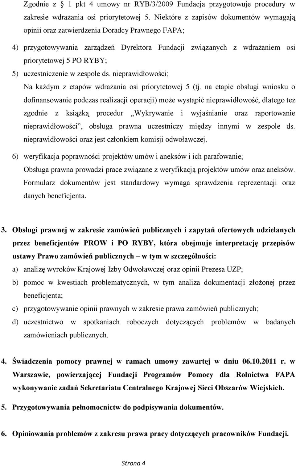 uczestniczenie w zespole ds. nieprawidłowości; Na każdym z etapów wdrażania osi priorytetowej 5 (tj.