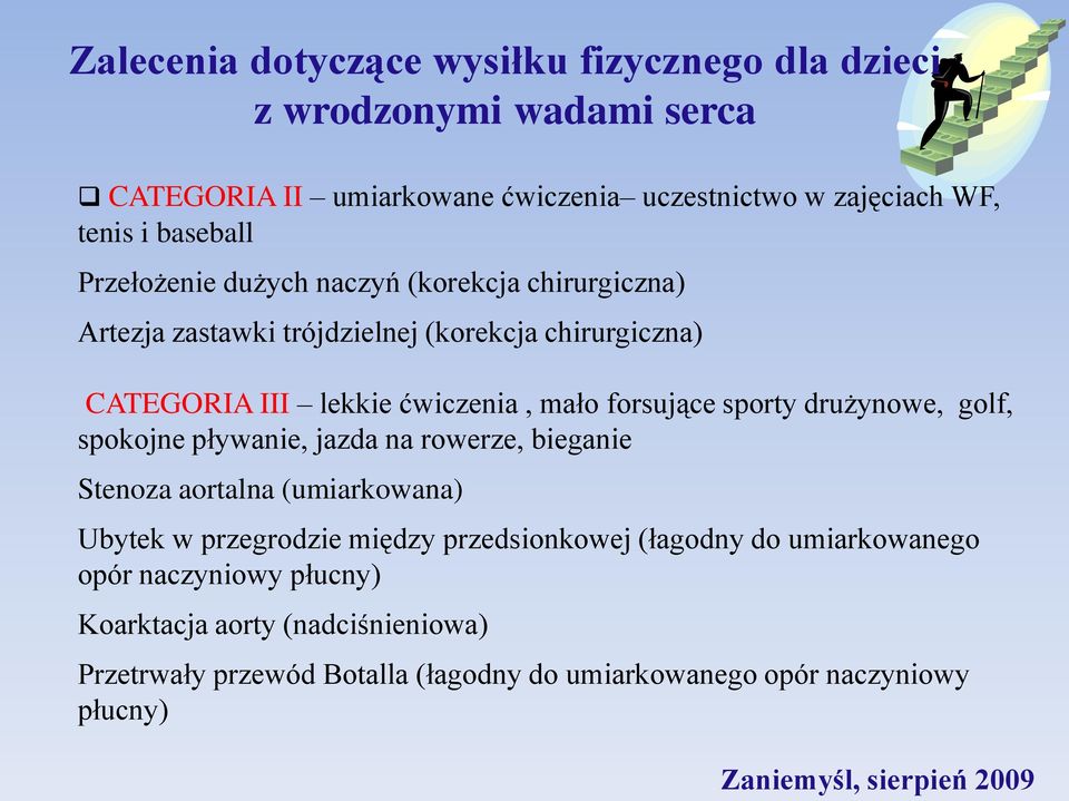 forsujące sporty drużynowe, golf, spokojne pływanie, jazda na rowerze, bieganie Stenoza aortalna (umiarkowana) Ubytek w przegrodzie między