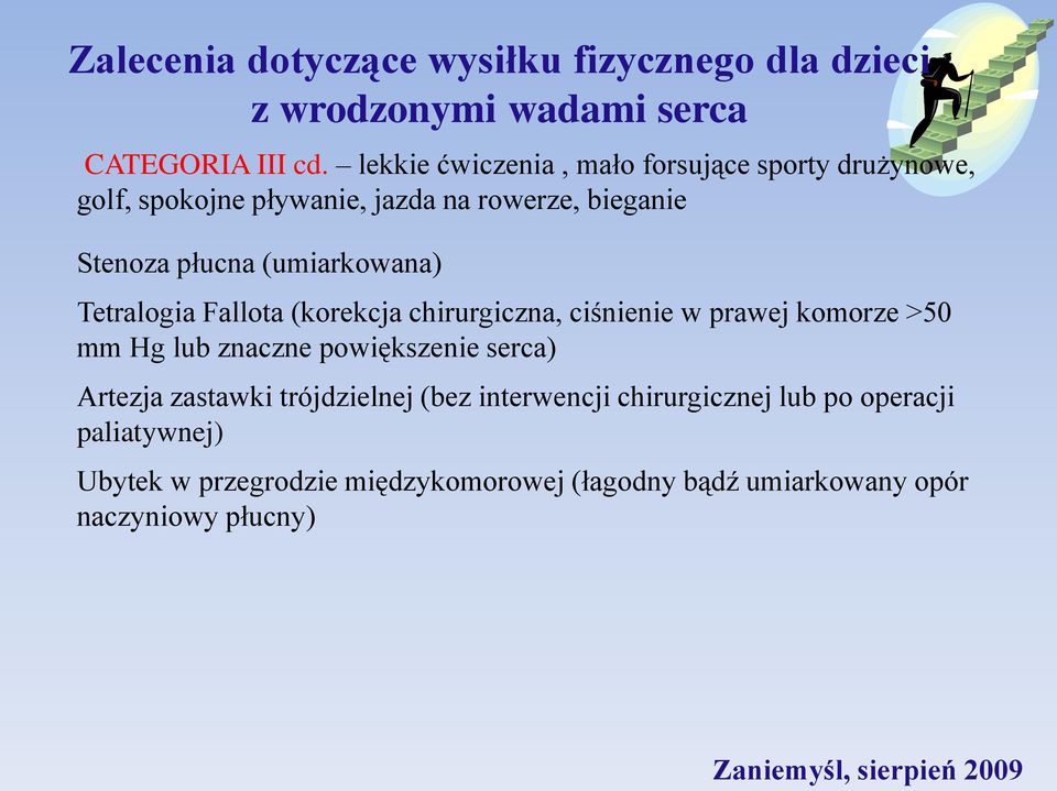 (umiarkowana) Tetralogia Fallota (korekcja chirurgiczna, ciśnienie w prawej komorze >50 mm Hg lub znaczne powiększenie serca)