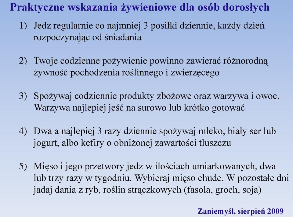 Warzywa najlepiej jeść na surowo lub krótko gotować 4) Dwa a najlepiej 3 razy dziennie spożywaj mleko, biały ser lub jogurt, albo kefiry o obniżonej zawartości