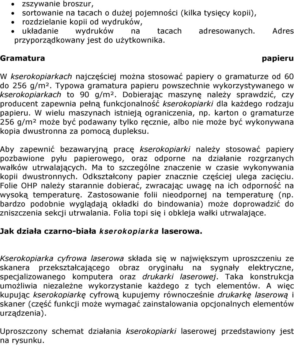 Dobierając maszynę należy sprawdzić, czy producent zapewnia pełną funkcjonalność kserokopiarki dla każdego rodzaju papieru. W wielu maszynach istnieją ograniczenia, np.