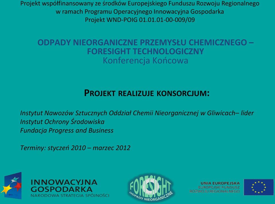 01.01-00-009/09 ODPADY NIEORGANICZNE PRZEMYSŁU CHEMICZNEGO FORESIGHT TECHNOLOGICZNY Konferencja Koocowa PROJEKT