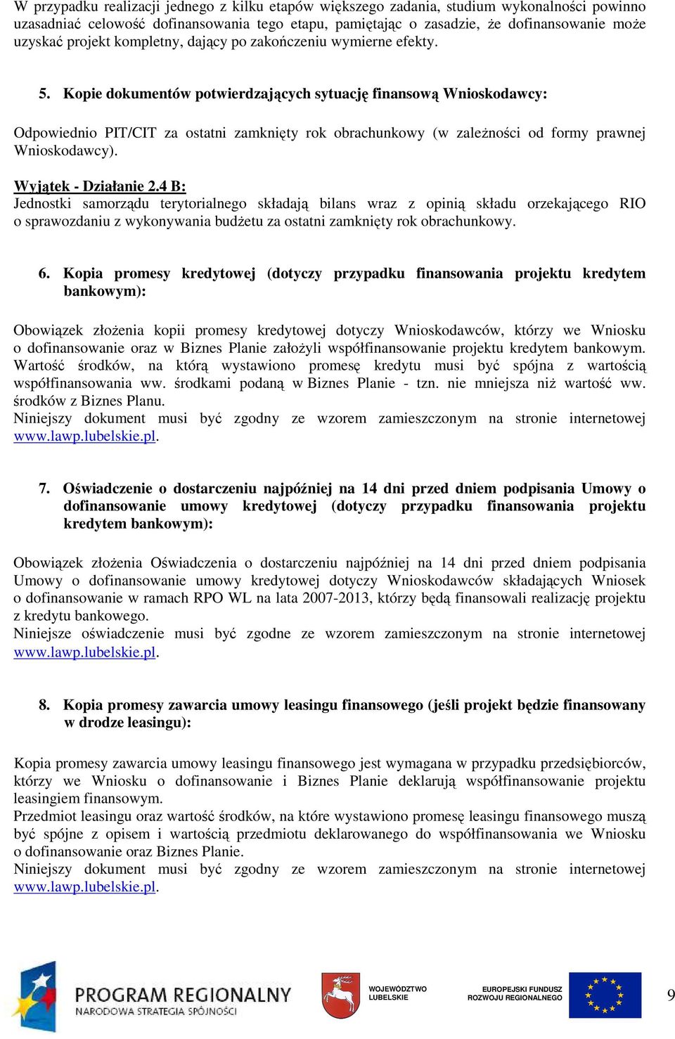 Kopie dokumentów potwierdzających sytuację finansową Wnioskodawcy: Odpowiednio PIT/CIT za ostatni zamknięty rok obrachunkowy (w zaleŝności od formy prawnej Wnioskodawcy). Wyjątek - Działanie 2.