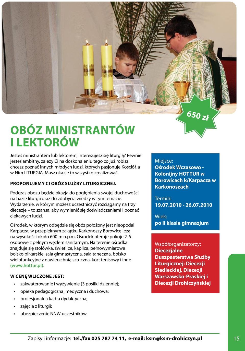 Proponujemy Ci OBÓZ SŁUŻBY LITURGICZNEJ. Podczas obozu będzie okazja do pogłębienia swojej duchowości na bazie liturgii oraz do zdobycia wiedzy w tym temacie.