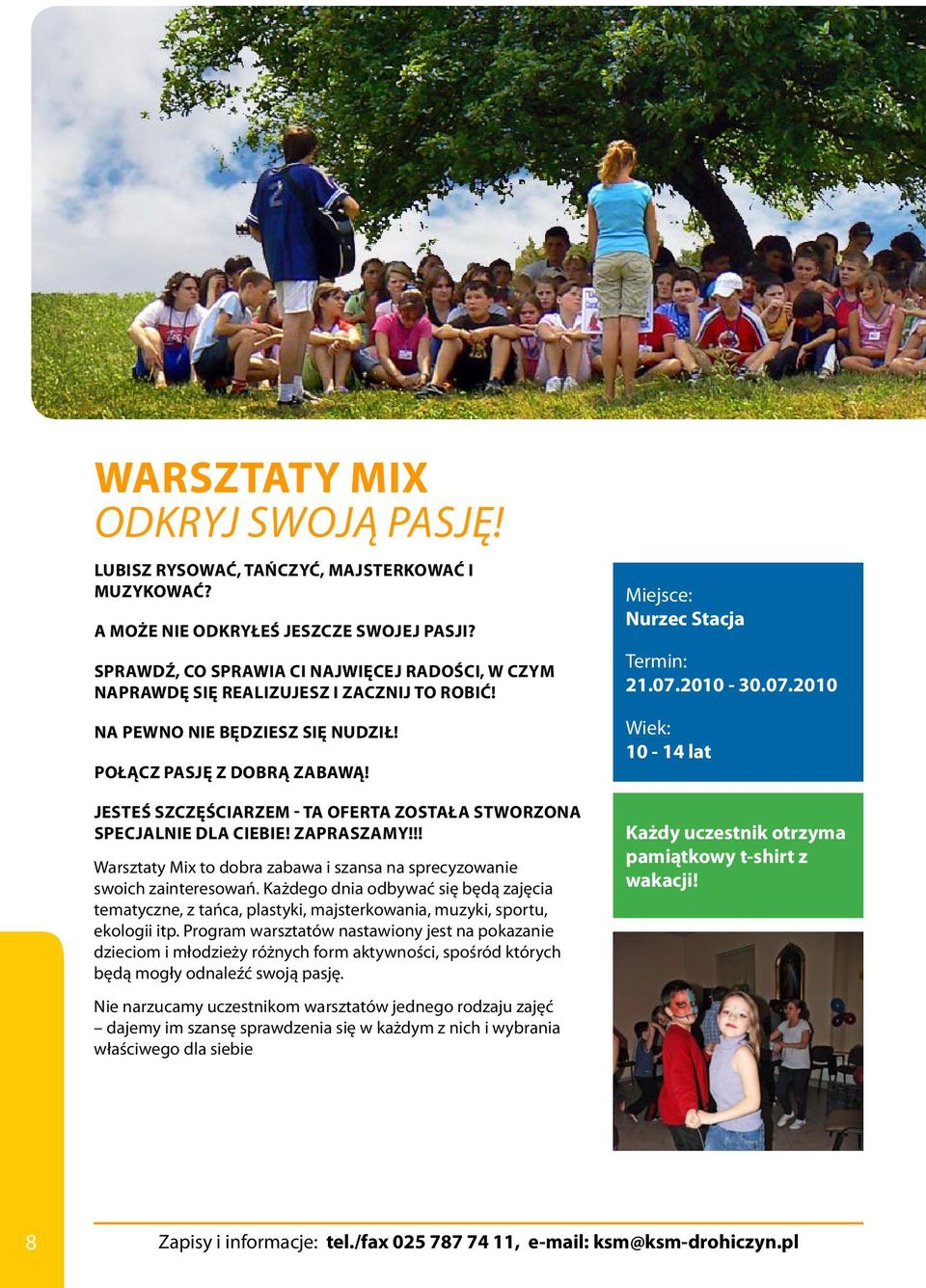 Jesteś szczęściarzem - ta oferta została stworzona specjalnie dla Ciebie! ZAPRASZAMY!!! Warsztaty Mix to dobra zabawa i szansa na sprecyzowanie swoich zainteresowań.