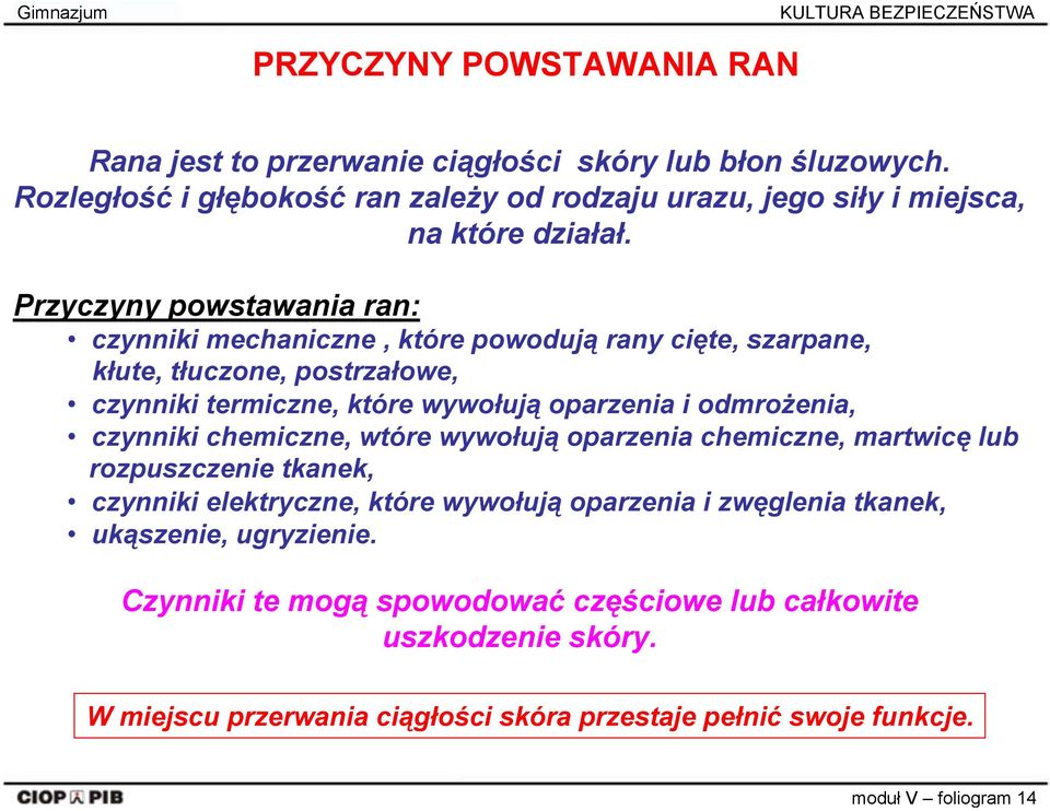 Przyczyny powstawania ran: czynniki mechaniczne, które powodują rany cięte, szarpane, kłute, tłuczone, postrzałowe, czynniki termiczne, które wywołują oparzenia i