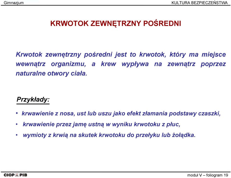 Przykłady: krwawienie z nosa, ust lub uszu jako efekt złamania podstawy czaszki, krwawienie