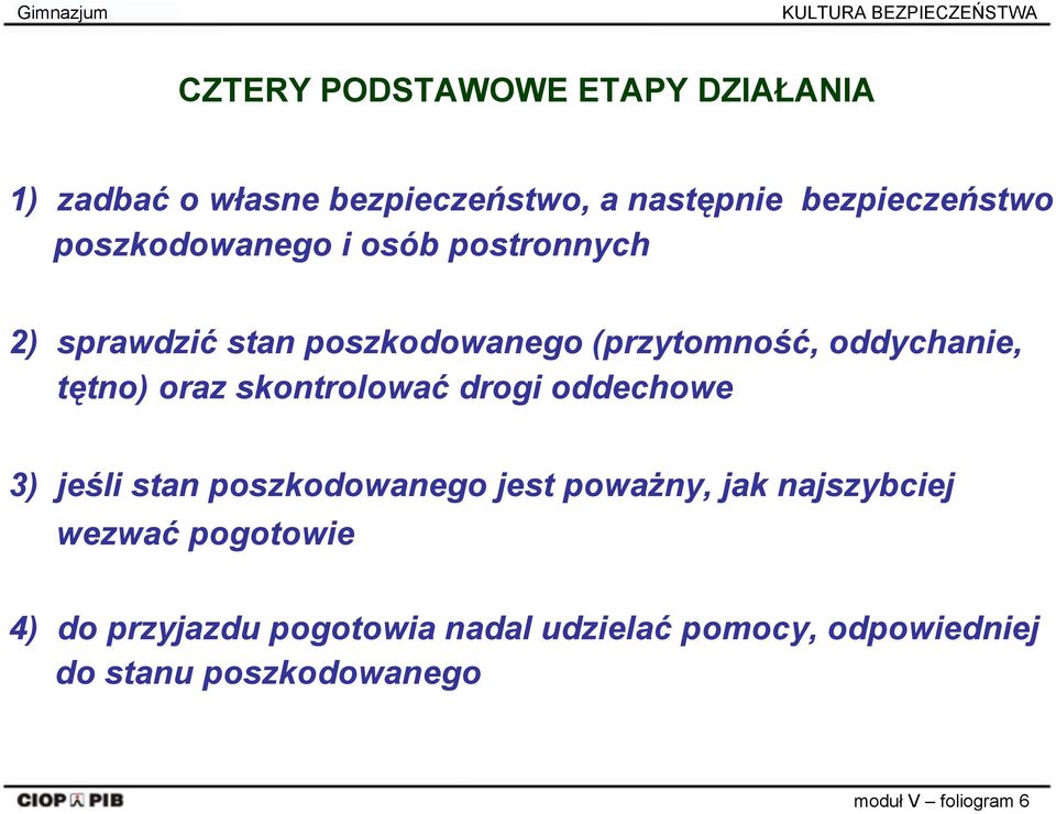 oddychanie, tętno) oraz skontrolować drogi oddechowe 3) jeśli stan poszkodowanego jest poważny, jak