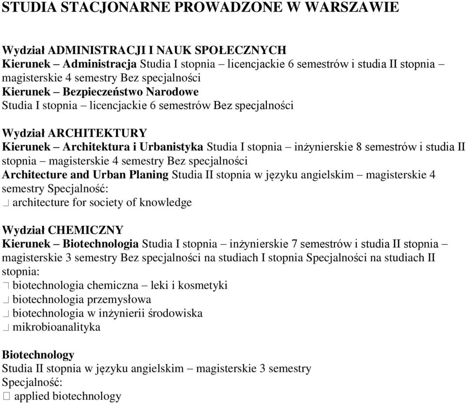 semestrów i studia II stopnia magisterskie 4 semestry Bez specjalności Architecture and Urban Planing Studia II stopnia w języku angielskim magisterskie 4 semestry Specjalność: architecture for