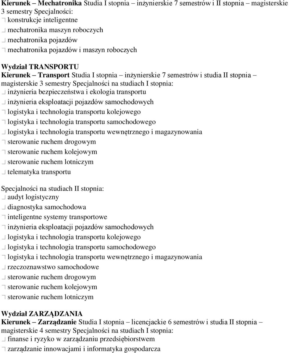 stopnia: inżynieria bezpieczeństwa i ekologia transportu inżynieria eksploatacji pojazdów samochodowych logistyka i technologia transportu kolejowego logistyka i technologia transportu samochodowego