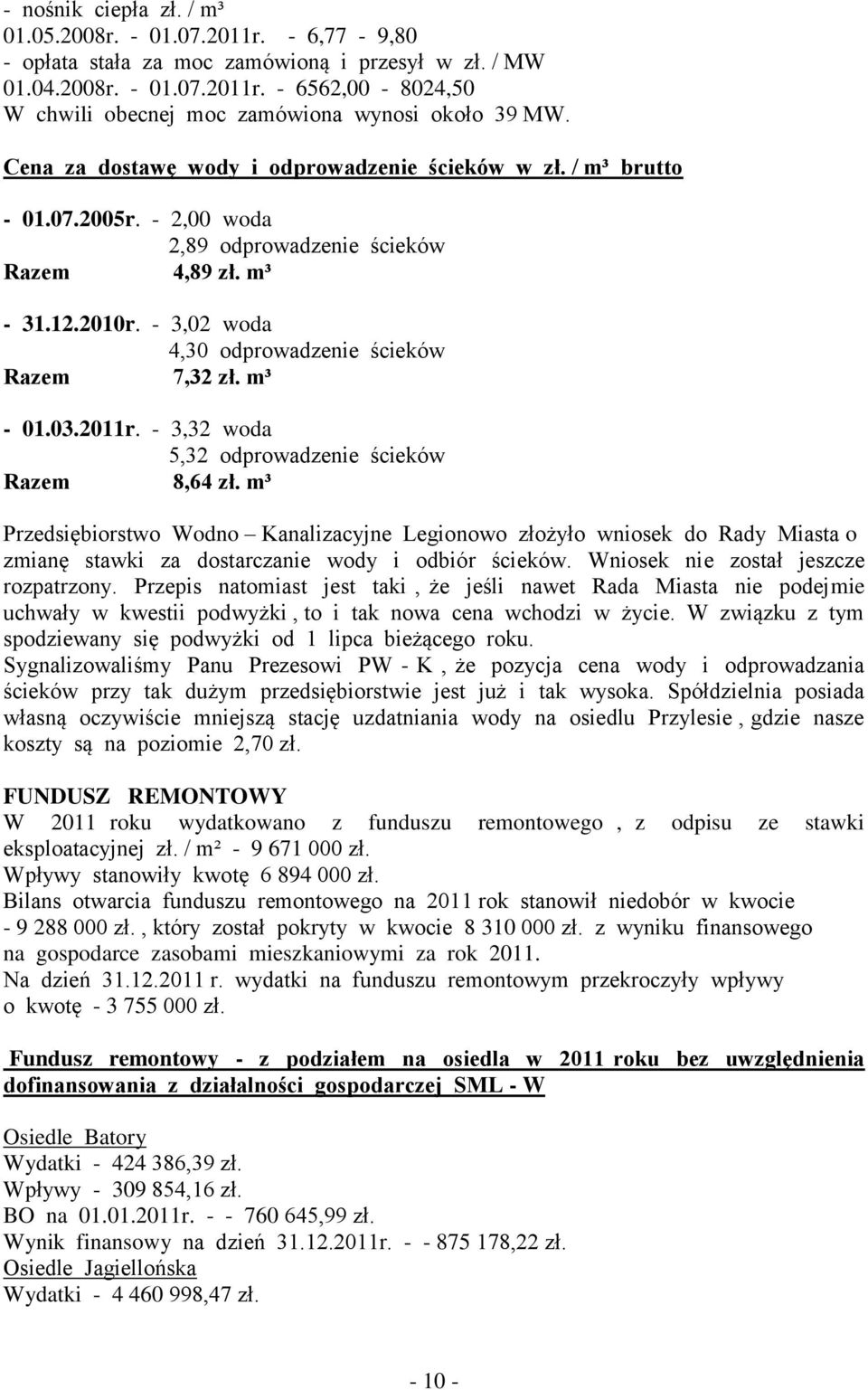 - 3,02 woda 4,30 odprowadzenie ścieków Razem 7,32 zł. m³ - 01.03.2011r. - 3,32 woda 5,32 odprowadzenie ścieków Razem 8,64 zł.