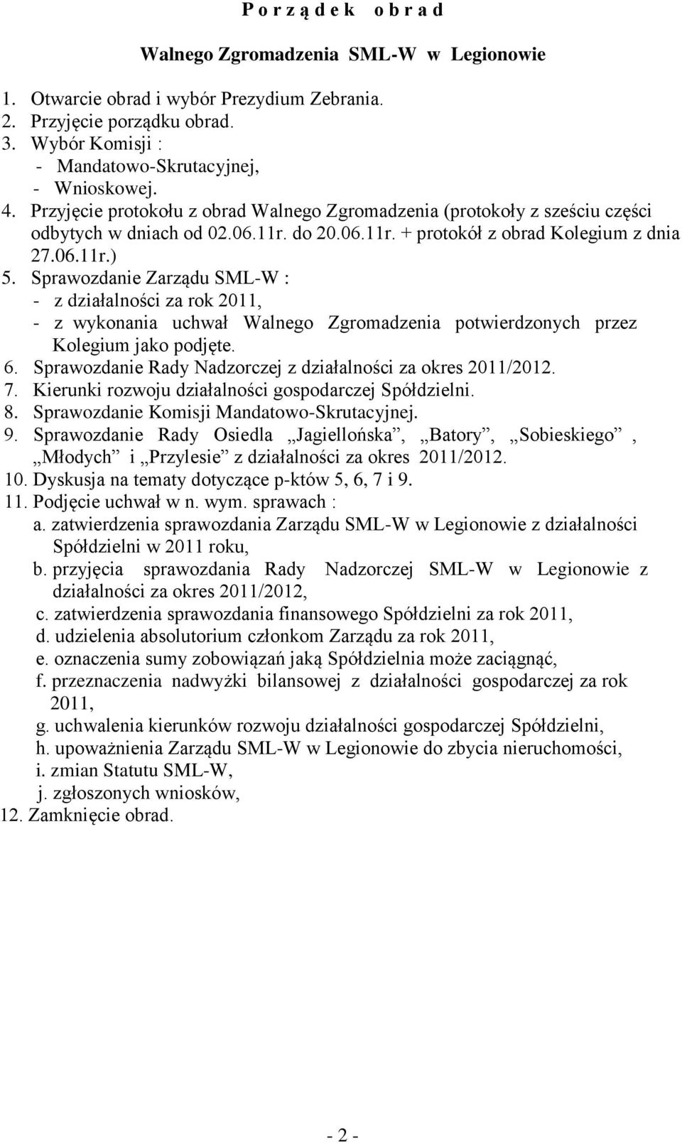 Sprawozdanie Zarządu SML-W : - z działalności za rok 2011, - z wykonania uchwał Walnego Zgromadzenia potwierdzonych przez Kolegium jako podjęte. 6.