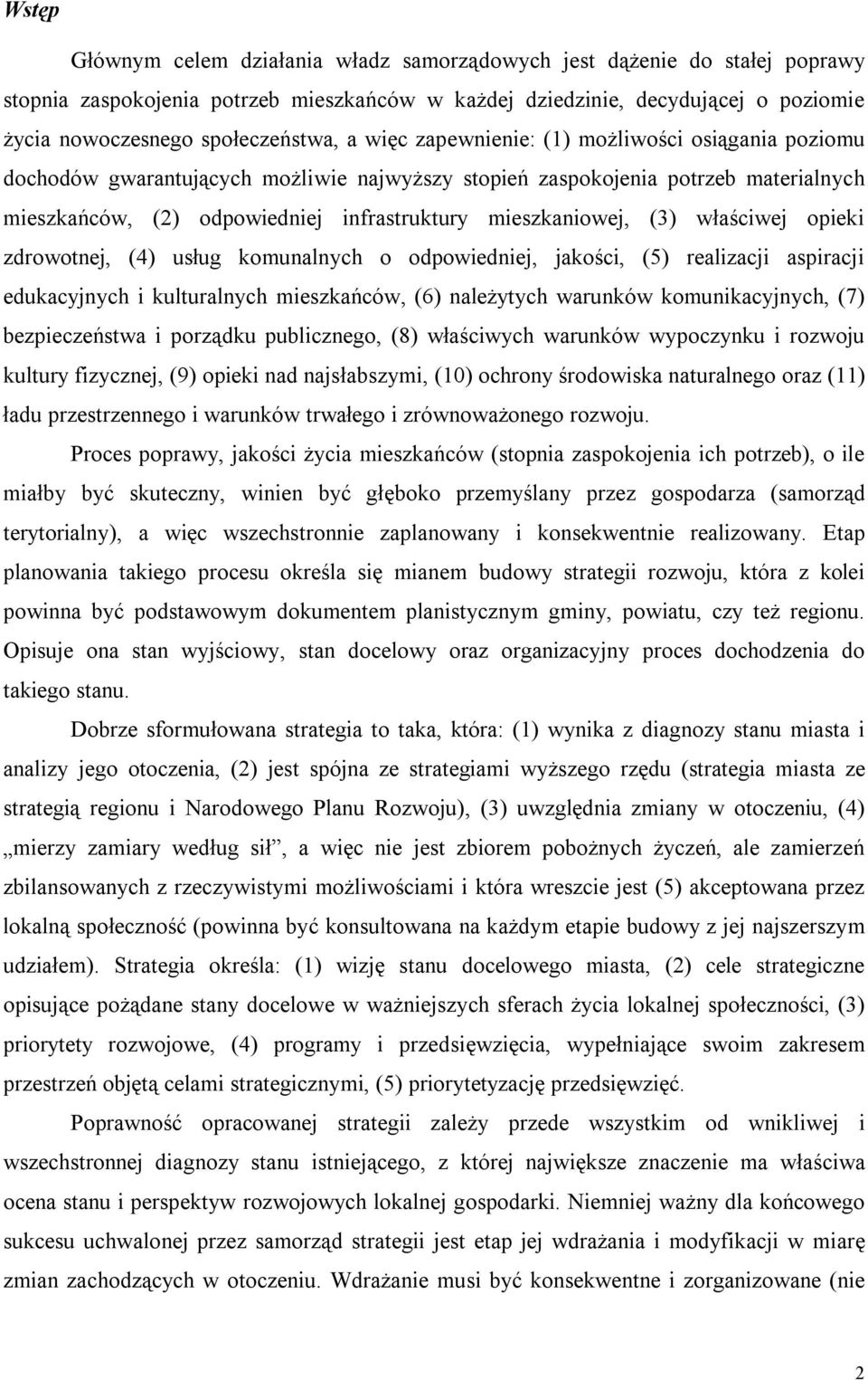 (3) właściwej opieki zdrowotnej, (4) usług komunalnych o odpowiedniej, jakości, (5) realizacji aspiracji edukacyjnych i kulturalnych mieszkańców, (6) należytych warunków komunikacyjnych, (7)