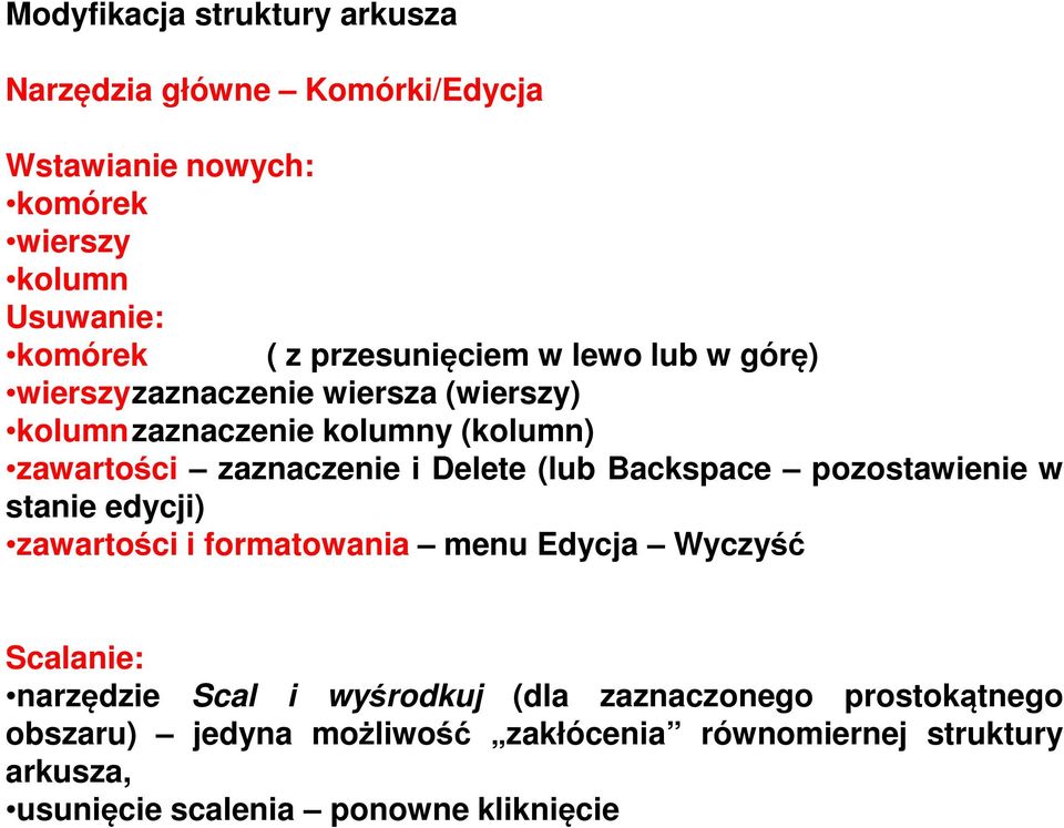 Delete (lub Backspace pozostawienie w stanie edycji) zawartości i formatowania menu Edycja Wyczyść Scalanie: narzędzie Scal i