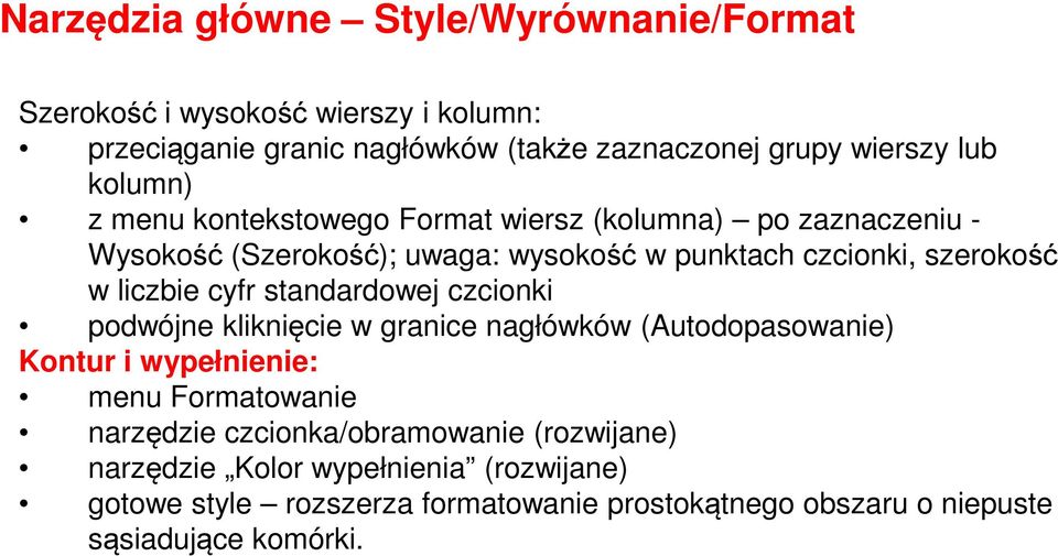 cyfr standardowej czcionki podwójne kliknięcie w granice nagłówków (Autodopasowanie) Kontur i wypełnienie: menu Formatowanie narzędzie