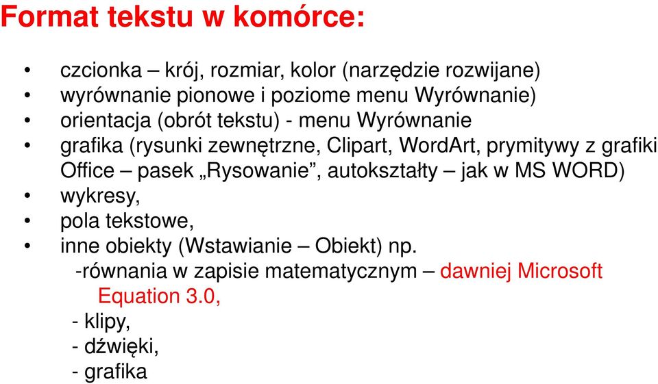 prymitywy z grafiki Office pasek Rysowanie, autokształty jak w MS WORD) wykresy, pola tekstowe, inne obiekty