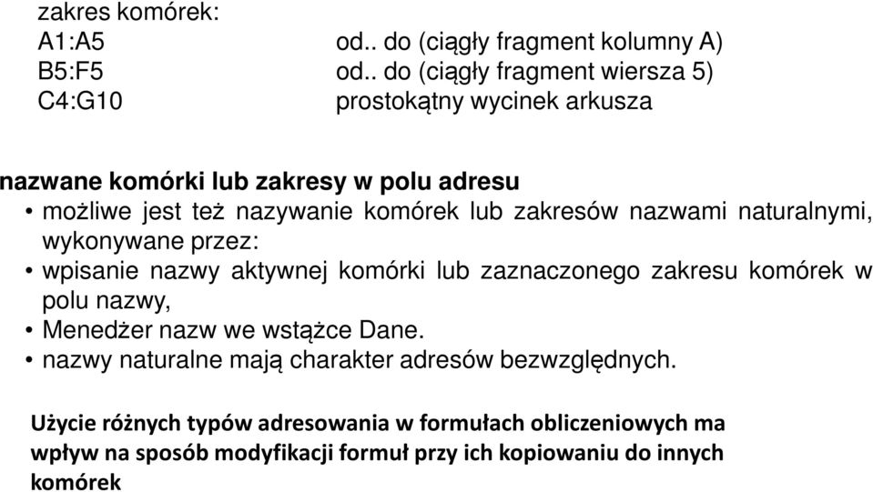 komórek lub zakresów nazwami naturalnymi, wykonywane przez: wpisanie nazwy aktywnej komórki lub zaznaczonego zakresu komórek w polu nazwy,