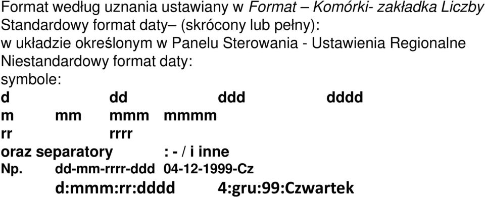 Regionalne Niestandardowy format daty: symbole: d dd ddd dddd m mm mmm mmmm rr rrrr