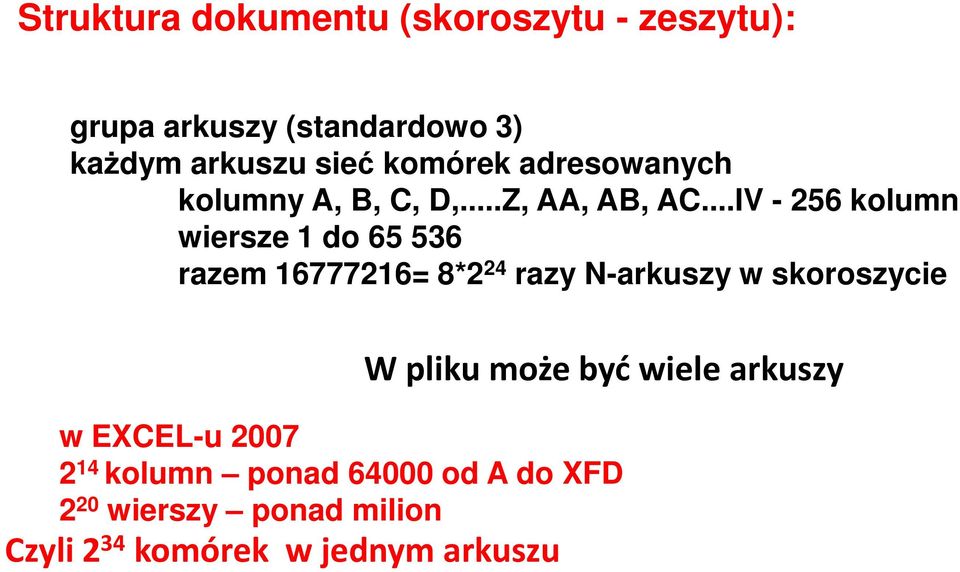 ..IV - 256 kolumn wiersze 1 do 65 536 razem 16777216= 8*2 24 razy N-arkuszy w skoroszycie W