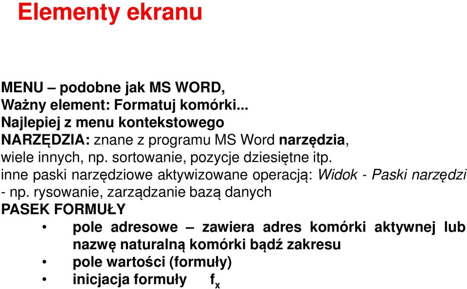sortowanie, pozycje dziesiętne itp. inne paski narzędziowe aktywizowane operacją: Widok - Paski narzędzi - np.