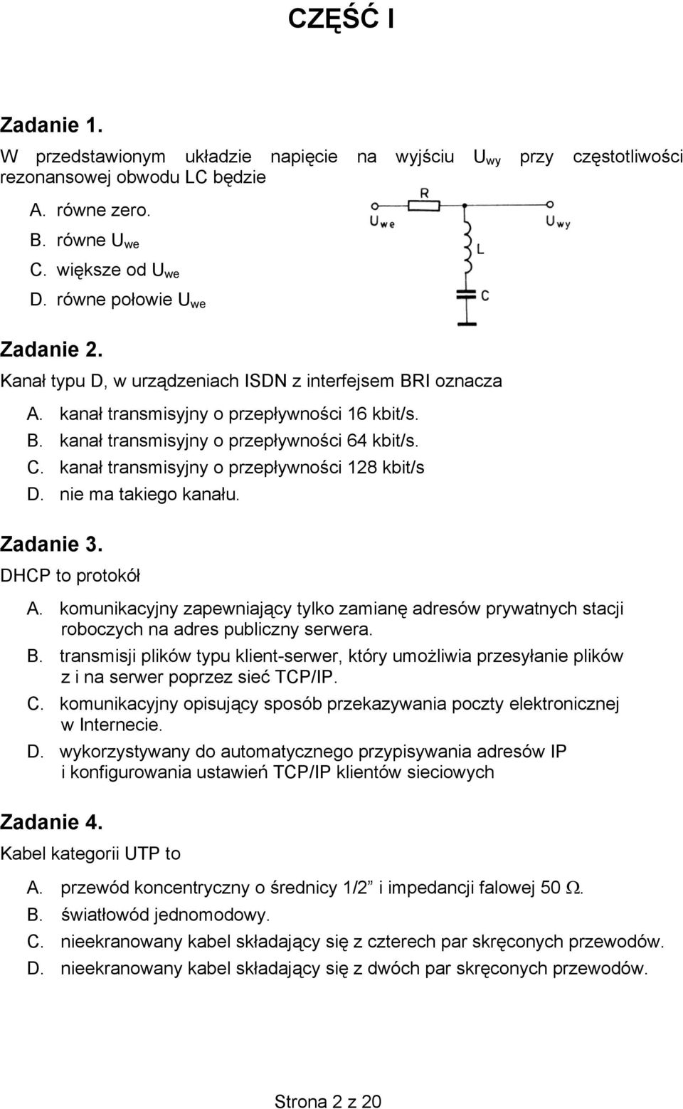 kanał transmisyjny o przepływności 128 kbit/s D. nie ma takiego kanału. Zadanie 3. DHCP to protokół A.