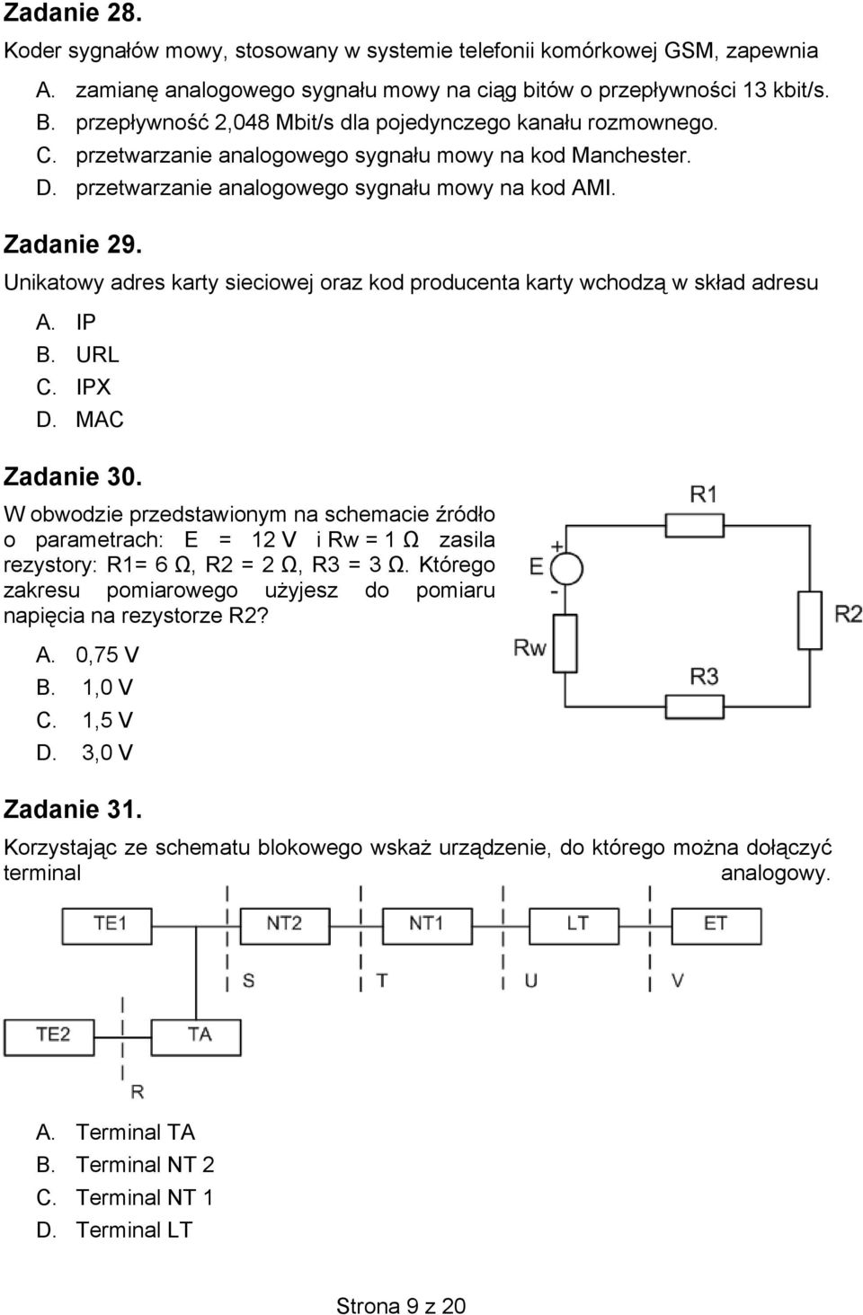 Unikatowy adres karty sieciowej oraz kod producenta karty wchodzą w skład adresu A. IP B. URL C. IPX D. MAC Zadanie 30.