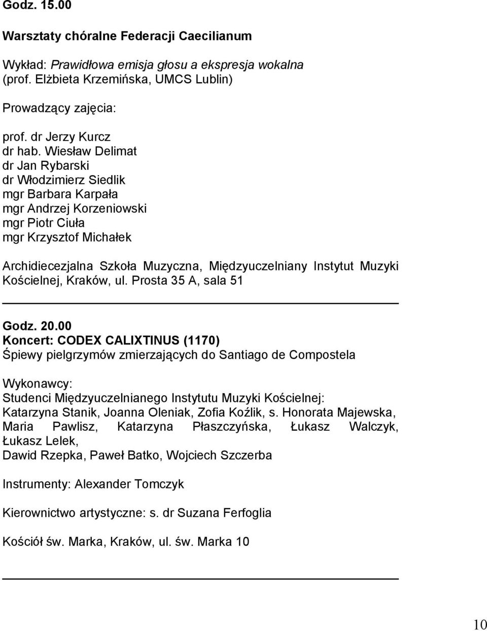 Muzyki Kościelnej, Kraków, ul. Prosta 35 A, sala 51 Godz. 20.