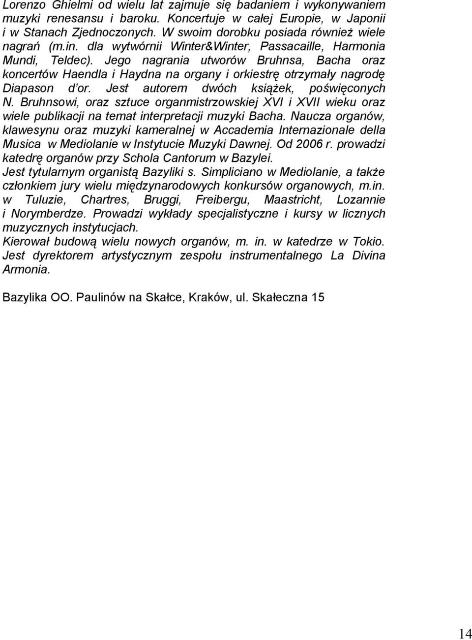 Jego nagrania utworów Bruhnsa, Bacha oraz koncertów Haendla i Haydna na organy i orkiestrę otrzymały nagrodę Diapason d or. Jest autorem dwóch książek, poświęconych N.