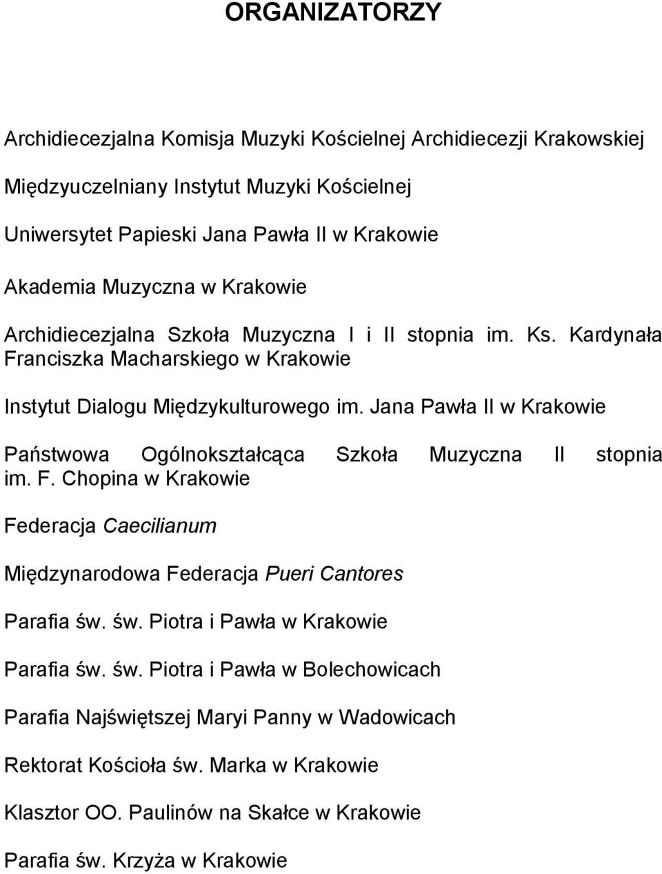 Jana Pawła II w Krakowie Państwowa Ogólnokształcąca Szkoła Muzyczna II stopnia im. F. Chopina w Krakowie Federacja Caecilianum Międzynarodowa Federacja Pueri Cantores Parafia św.