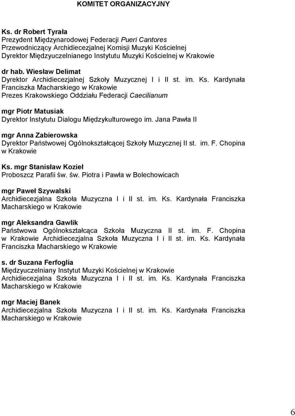 hab. Wiesław Delimat Dyrektor Archidiecezjalnej Szkoły Muzycznej I i II st. im. Ks.