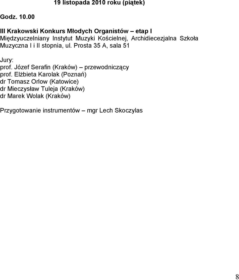 Archidiecezjalna Szkoła Muzyczna I i II stopnia, ul. Prosta 35 A, sala 51 Jury: prof.