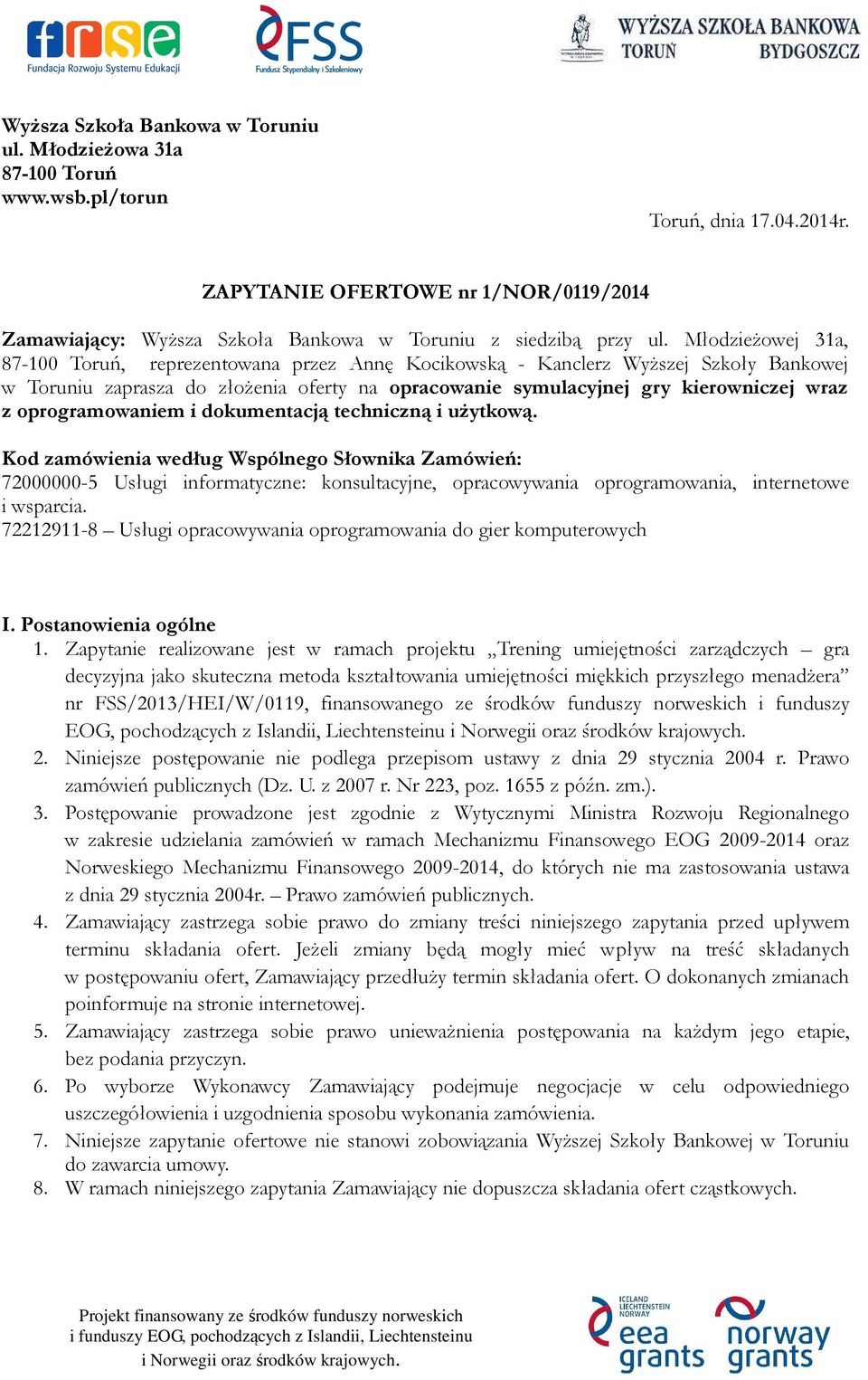 Młodzieżowej 31a, 87-100 Toruń, reprezentowana przez Annę Kocikowską - Kanclerz Wyższej Szkoły Bankowej w Toruniu zaprasza do złożenia oferty na opracowanie symulacyjnej gry kierowniczej wraz z