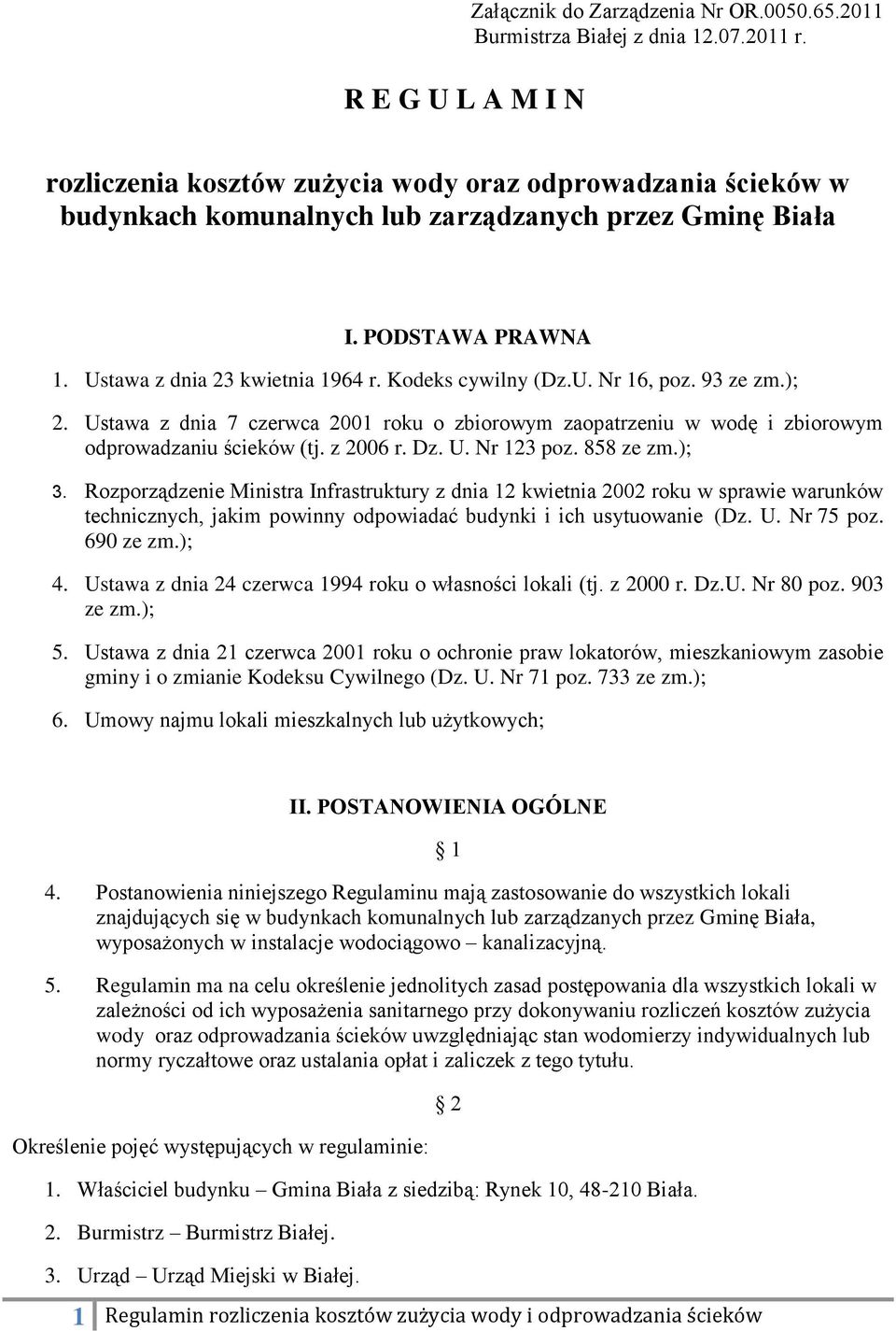 93 ze zm.); 2. Ustawa z dnia 7 czerwca 2001 roku o zbiorowym zaopatrzeniu w wodę i zbiorowym odprowadzaniu ścieków (tj. z 2006 r. Dz. U. Nr 123 poz. 858 ze zm.); 3.