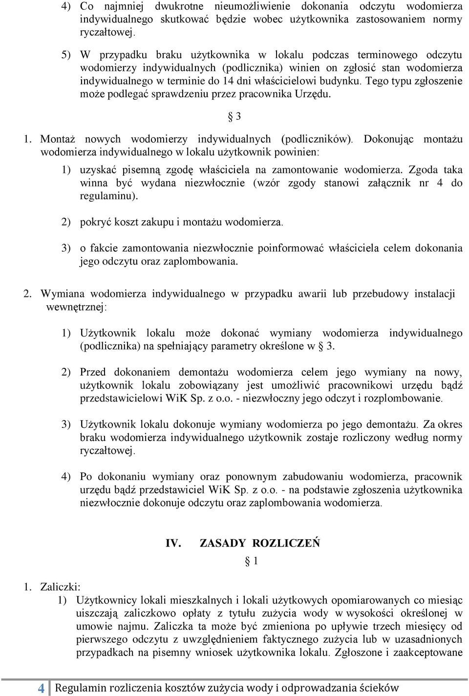 budynku. Tego typu zgłoszenie może podlegać sprawdzeniu przez pracownika Urzędu. 3 1. Montaż nowych wodomierzy indywidualnych (podliczników).