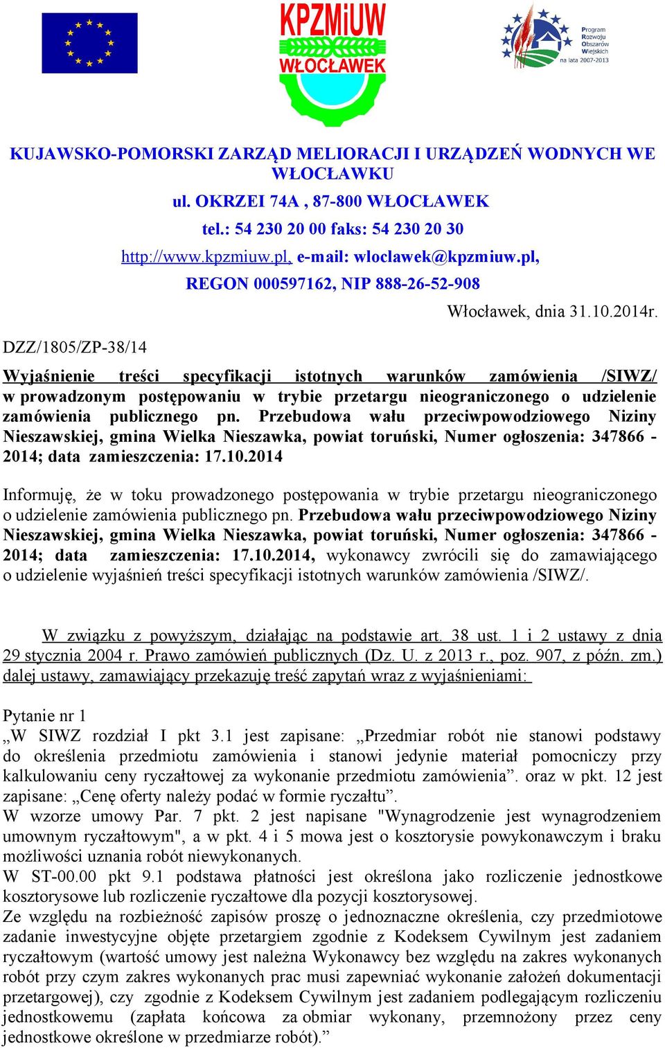 Wyjaśnienie treści specyfikacji istotnych warunków zamówienia /SIWZ/ w prowadzonym postępowaniu w trybie przetargu nieograniczonego o udzielenie zamówienia publicznego pn.