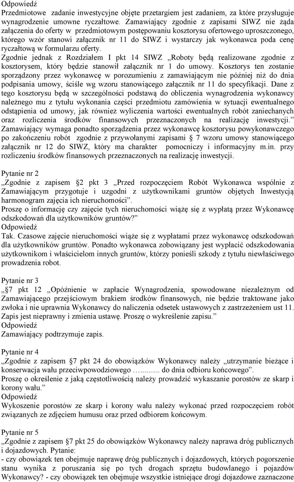 wykonawca poda cenę ryczałtową w formularzu oferty. Zgodnie jednak z Rozdziałem I pkt 14 SIWZ Roboty będą realizowane zgodnie z kosztorysem, który będzie stanowił załącznik nr 1 do umowy.