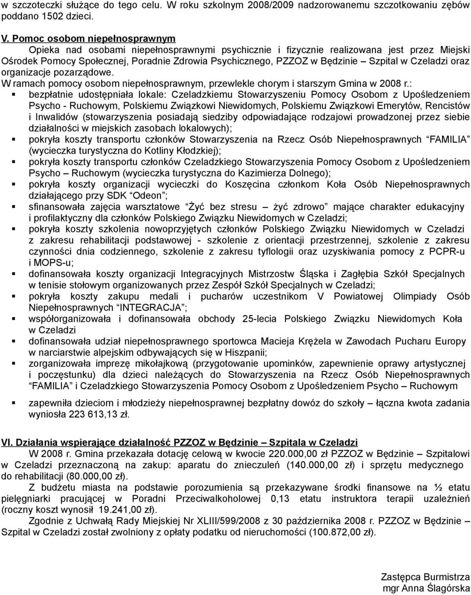 Szpital w Czeladzi oraz organizacje pozarządowe. W ramach pomocy osobom niepełnosprawnym, przewlekle chorym i starszym Gmina w 2008 r.