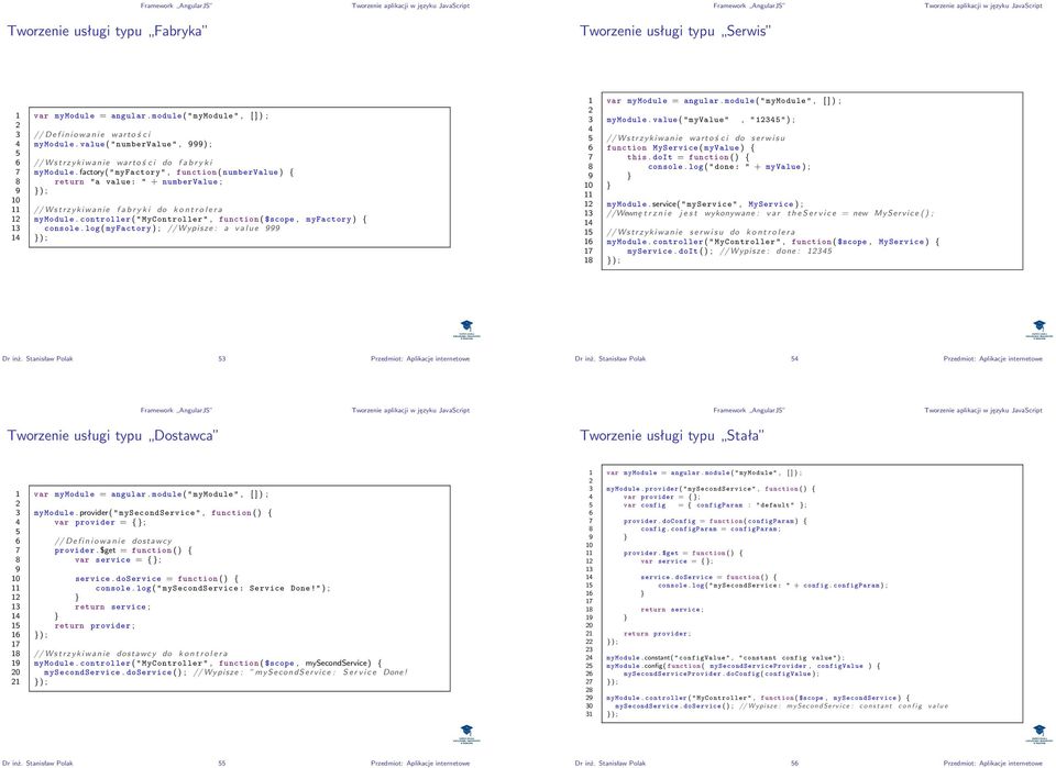 factory( " myfactory ", function ( numbervalue ) { 8 return "a value : " + numbervalue ; 9 }) ; 10 11 // W s t r z y k i w a n i e f a b r y k i do k o n t r o l e r a 1 mymodule.