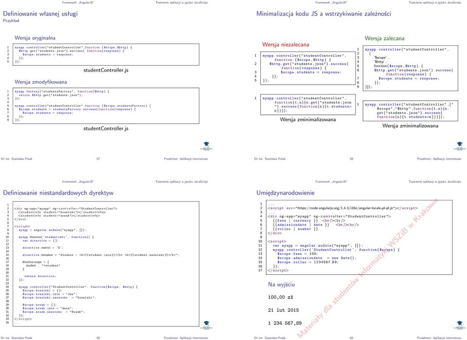 factory ( " studentsfactory ", function ( $http ) { return $http. get ( "students.json " ) ; 3 }) ; 5 myapp. controller ( " studentcontroller ", function ( $scope, studentsfactory ) { 6 $scope.