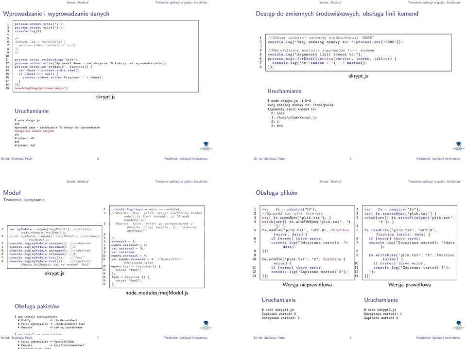 write ( Wprowad ź dane - naci śnięcie ^D koń czy ich wprowadzanie \n ) ; 13 process. stdin. on ( readable, function ( ) { 1 var chunk = process. stdin. read ( ) ; 15 if ( chunk!== null ) { 16 process.