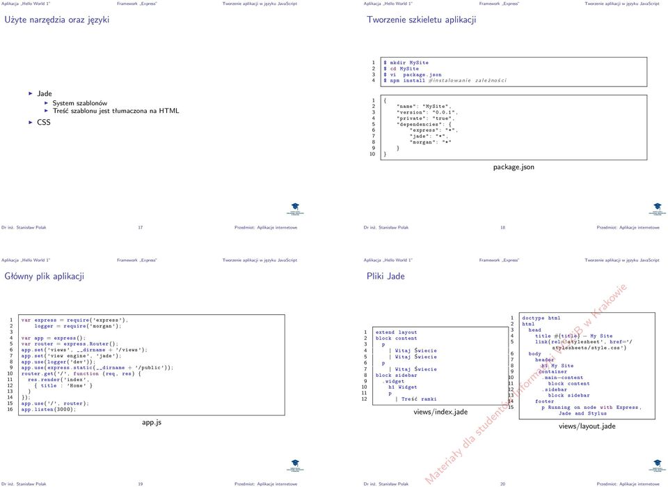 0.1 ", " private " : " true ", 5 " dependencies " : { 6 " express " : "*", 7 " jade " : "*", 8 " morgan " : "*" 9 } 10 } package.json Dr inż.