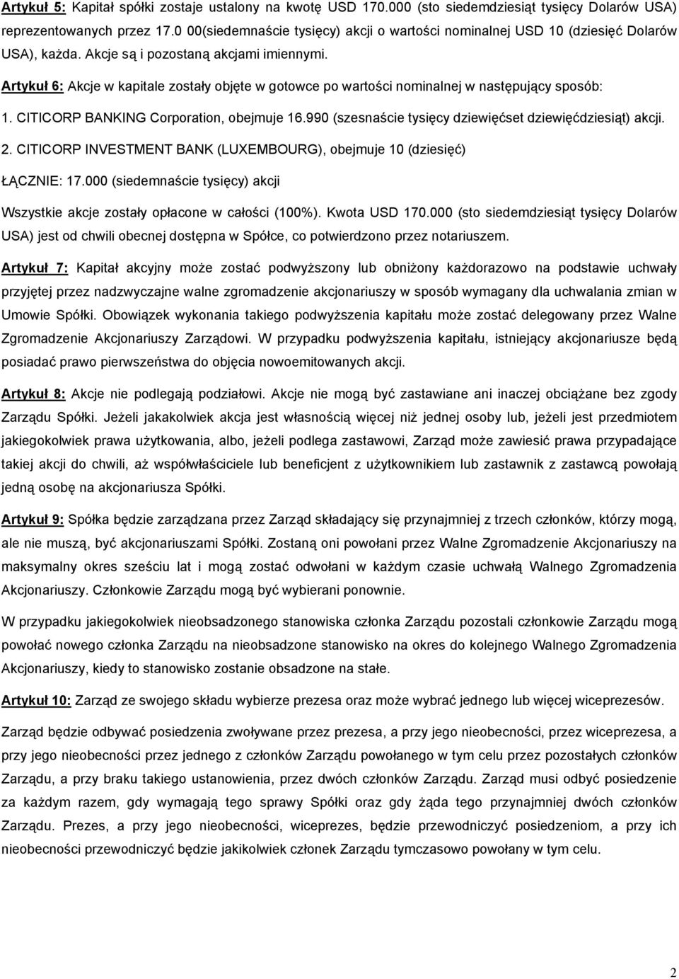 Artykuł 6: Akcje w kapitale zostały objęte w gotowce po wartości nominalnej w następujący sposób: 1. CITICORP BANKING Corporation, obejmuje 16.