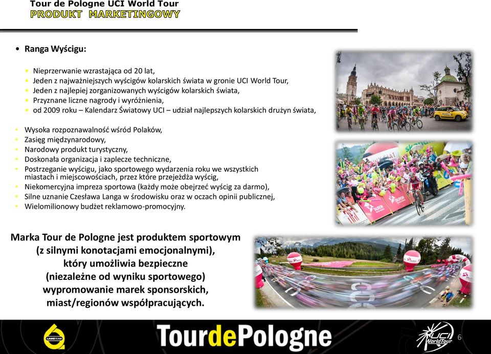 turystyczny, Doskonała organizacja i zaplecze techniczne, Postrzeganie wyścigu, jako sportowego wydarzenia roku we wszystkich miastach i miejscowościach, przez które przejeżdża wyścig, Niekomercyjna