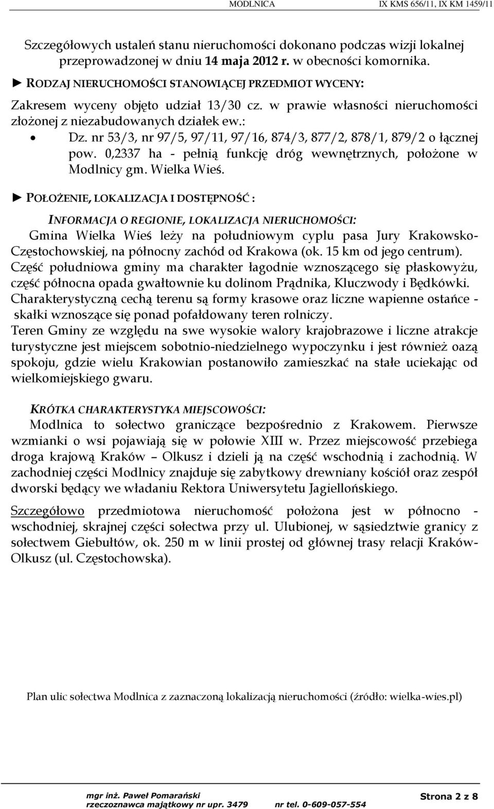 nr 53/3, nr 97/5, 97/11, 97/16, 874/3, 877/2, 878/1, 879/2 o łącznej pow. 0,2337 ha - pełnią funkcję dróg wewnętrznych, położone w Modlnicy gm. Wielka Wieś.